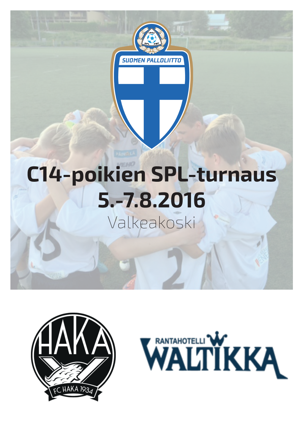 C14-Poikien SPL-Turnaus 5.-7.8.2016 Valkeakoski Tervetuloa Valkeakoskelle!