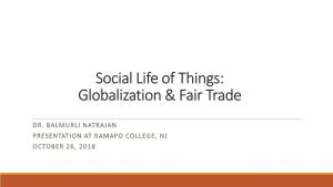 Social Life of Things: Globalization & Fair Trade