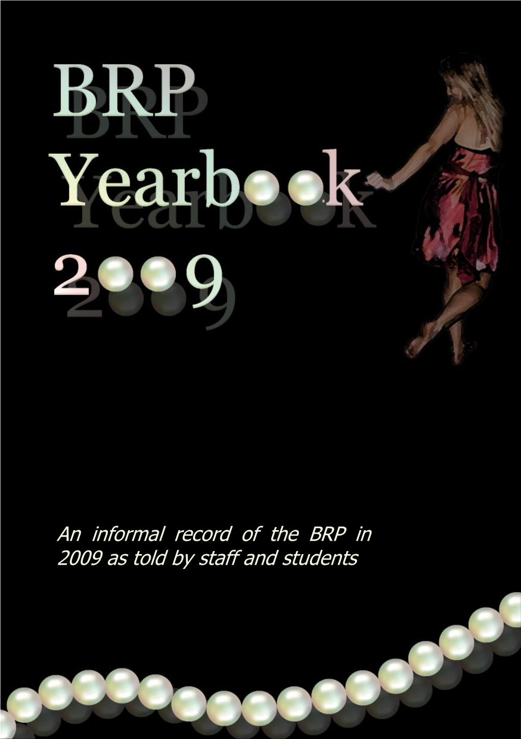 An Informal Record of the BRP in 2009 As Told by Staff and Students the 2009 Yearbook