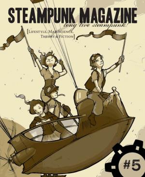 Steampunk Magazine Long Live Steampunk! [Lifestyle, Mad Science, Theory & Fiction]