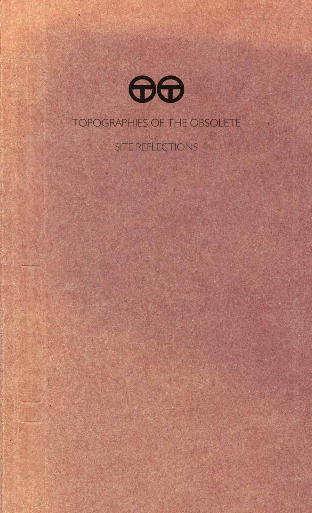 3. Topographies of the Obsolete. Site Reflections