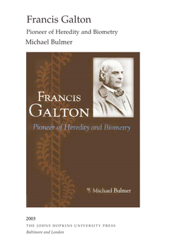 Francis Galton Pioneer of Heredity and Biometry Michael Bulmer