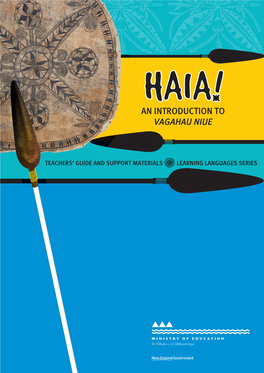 HAIA! an Introduction to Vagahau Niue the Image of the Tika on the Cover of This Resource Represents the Journey of the Learner