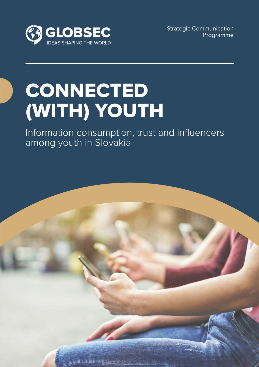 CONNECTED (WITH) YOUTH Information Consumption, Trust and Influencers Among Youth in Slovakia 02 CONNECTED (WITH) YOUTH CONNECTED (WITH) YOUTH 03