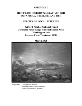APPENDIX C BRIEF LIFE HISTORY NARRATIVES for BOTANICAL, WILDLIFE, and FISH SPECIES of LOCAL INTEREST Gifford Pinchot National F