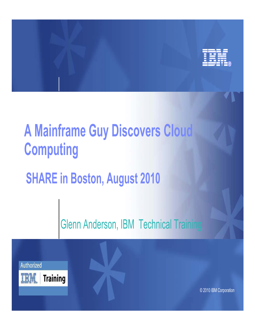 A Mainframe Guy Discovers Cloud Computing SHARE in Boston, August 2010