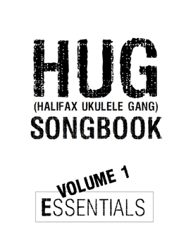 The HUG Songbook Volume 1 - Essentials a Collection of Songs Used by the Halifax Ukulele Gang (HUG) Halifax, Nova Scotia, Canada