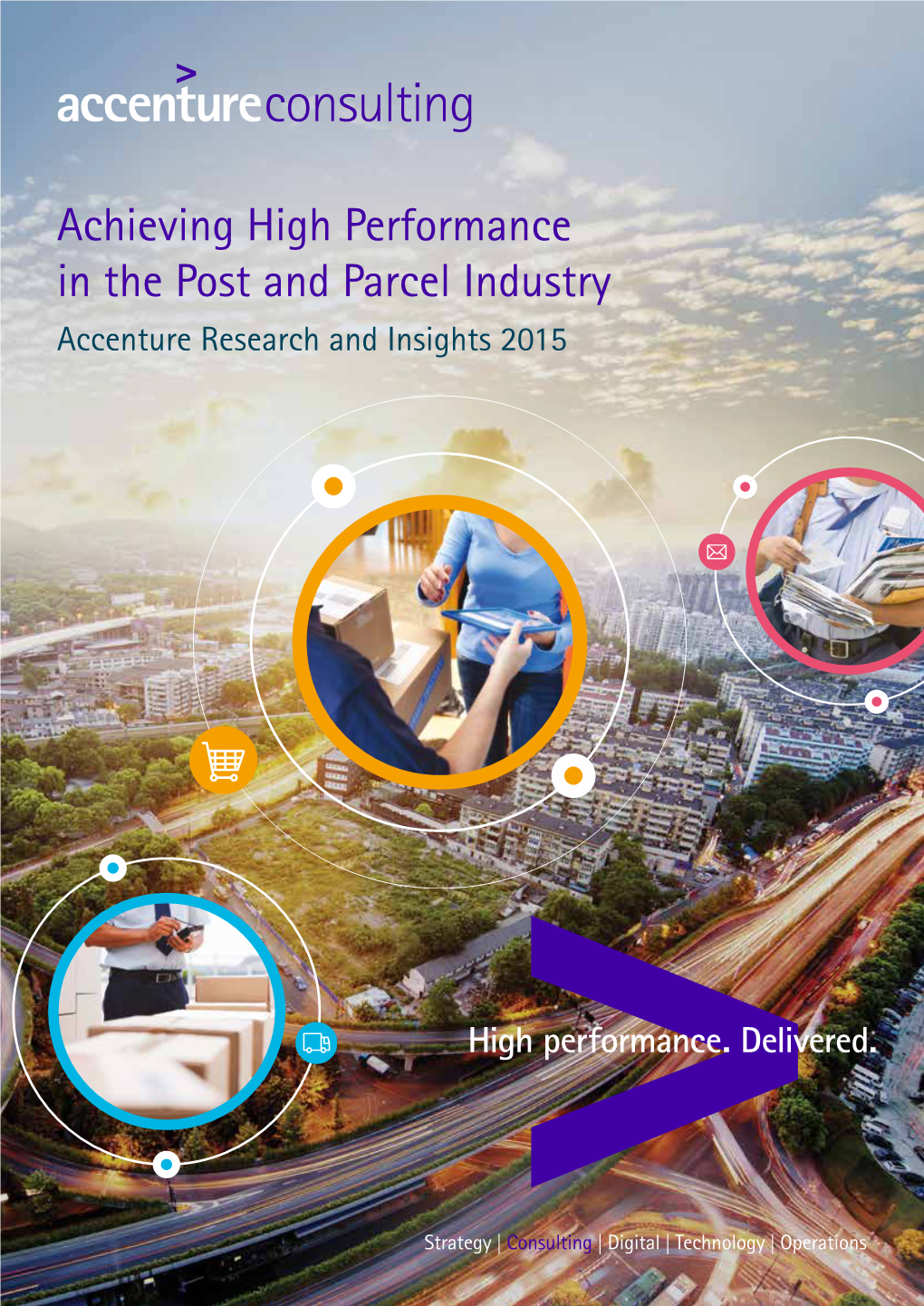 Achieving High Performance in the Post and Parcel Industry Accenture Research and Insights 2015 Contents