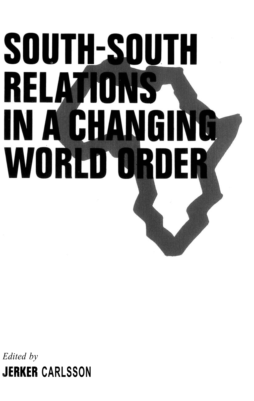 JERKER CARLSSON SOUTH-SOUTH RELATIONS in a CHANGING WORLD ORDER Edited by JERKER CARLSSON