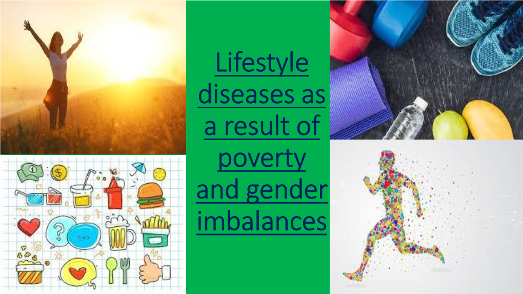 Lifestyle Diseases As a Result of Poverty and Gender Imbalances in This Lesson You Will Deal With