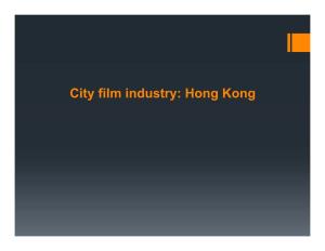 City Film Industry: Hong Kong It Is Probable That This Has Everything to Do with My Transplant from Shanghai to Hong Kong at the Age of 5