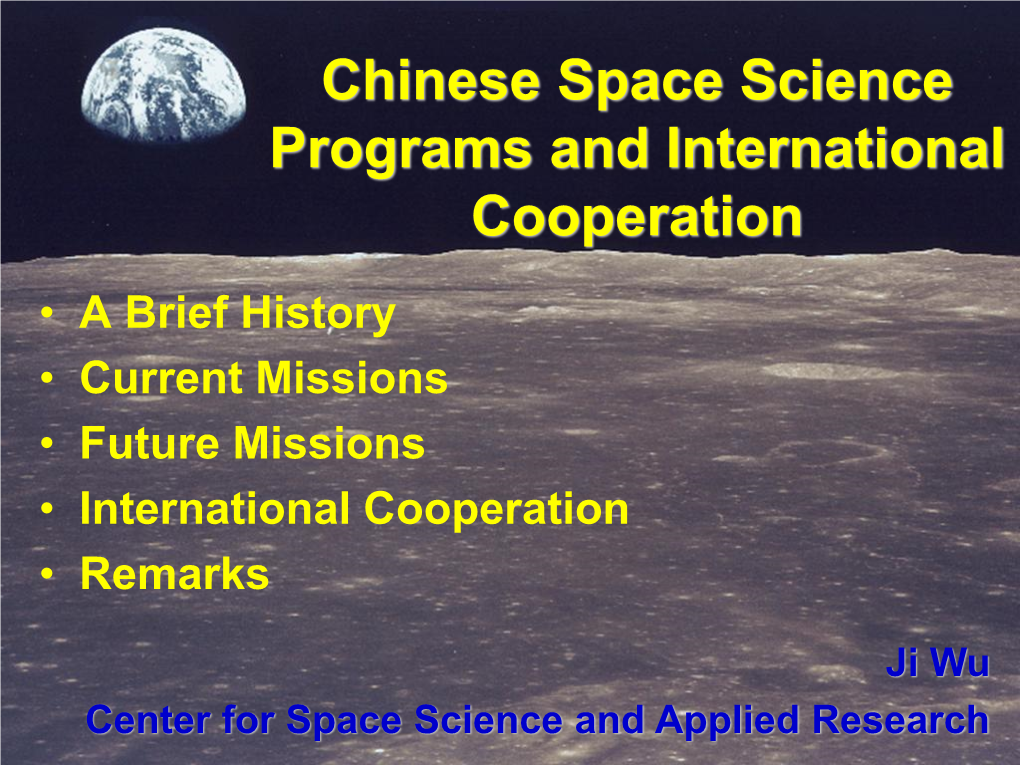 Chinese Space Science Programs and International Cooperation • a Brief History • Current Missions • Future Missions • International Cooperation • Remarks