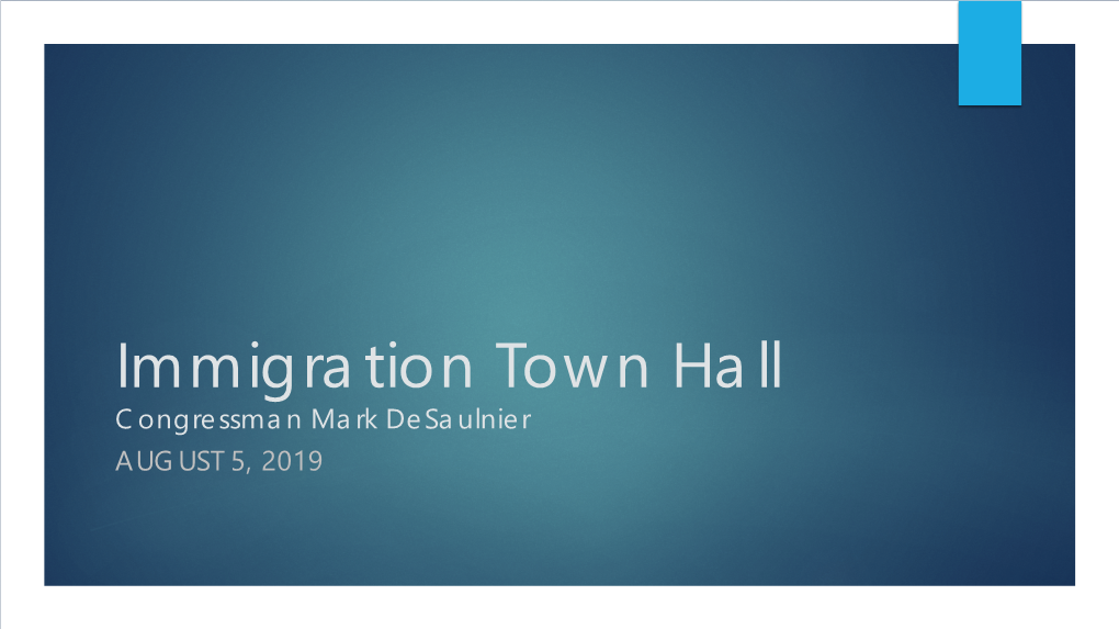 Immigration Town Hall Congressman Mark Desaulnier AUGUST 5, 2019 2 3