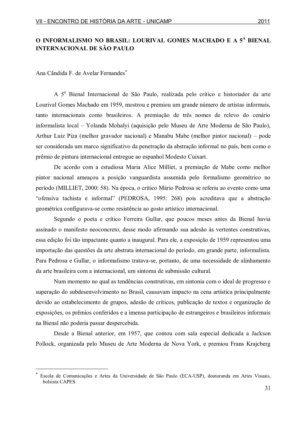 31 O INFORMALISMO NO BRASIL: LOURIVAL GOMES MACHADO E a 5A BIENAL INTERNACIONAL DE SÃO PAULO Ana Cândida F. De Avelar Fernande