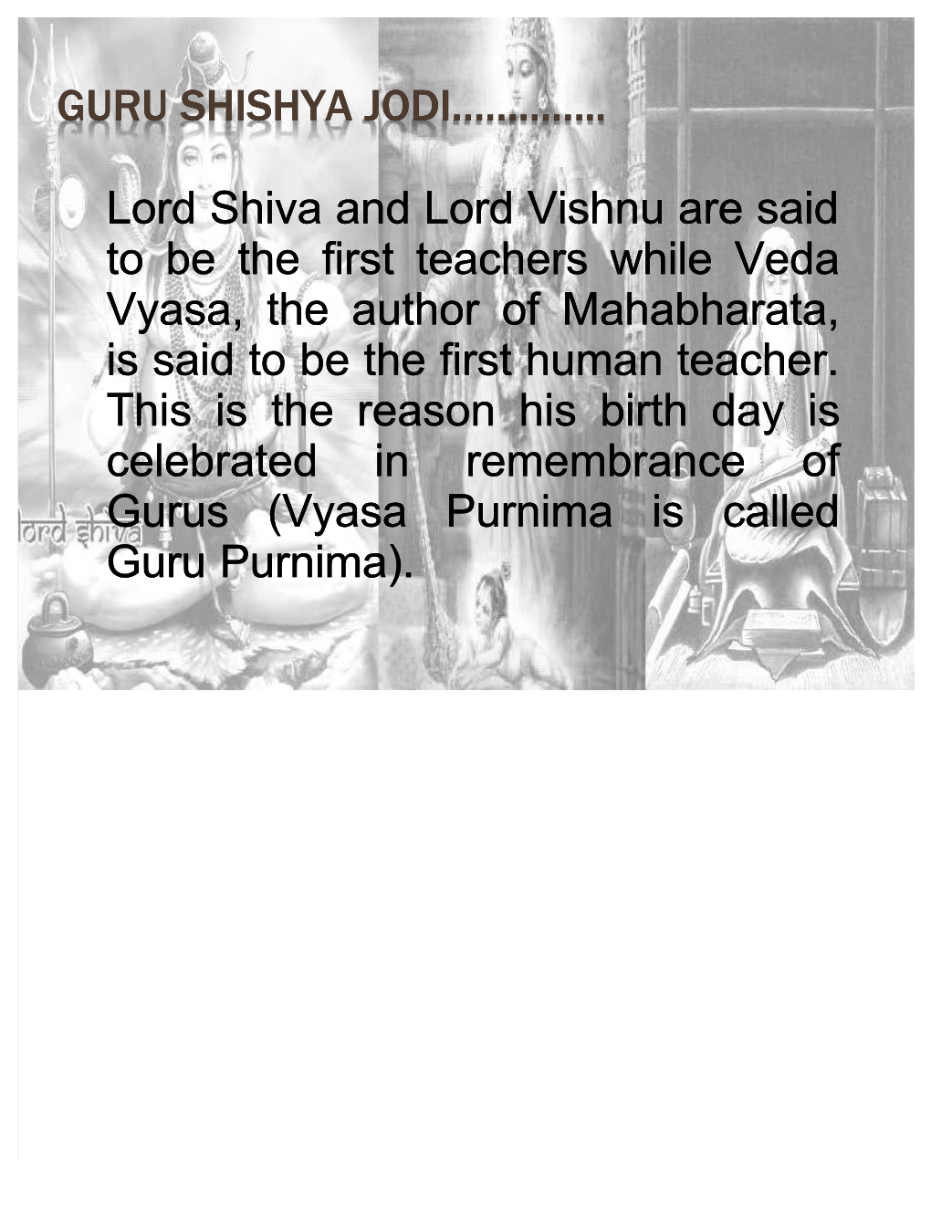 Lord Shiva and Lord Vishnu Are Said to Be the First Teachers While Veda Vyasa, the Author of Mahabharata, Is Said to Be the First Human Teacher