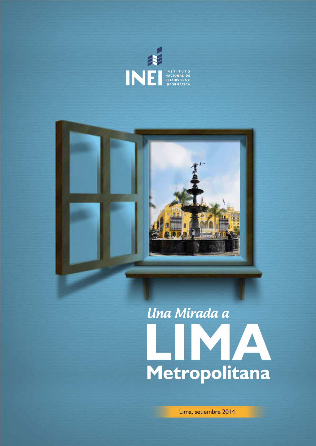 Una Mirada a Lima Metropolitana” Que Contiene Información Estadística De Distintos Indicadores, Referidos a Esta Importante Metrópoli