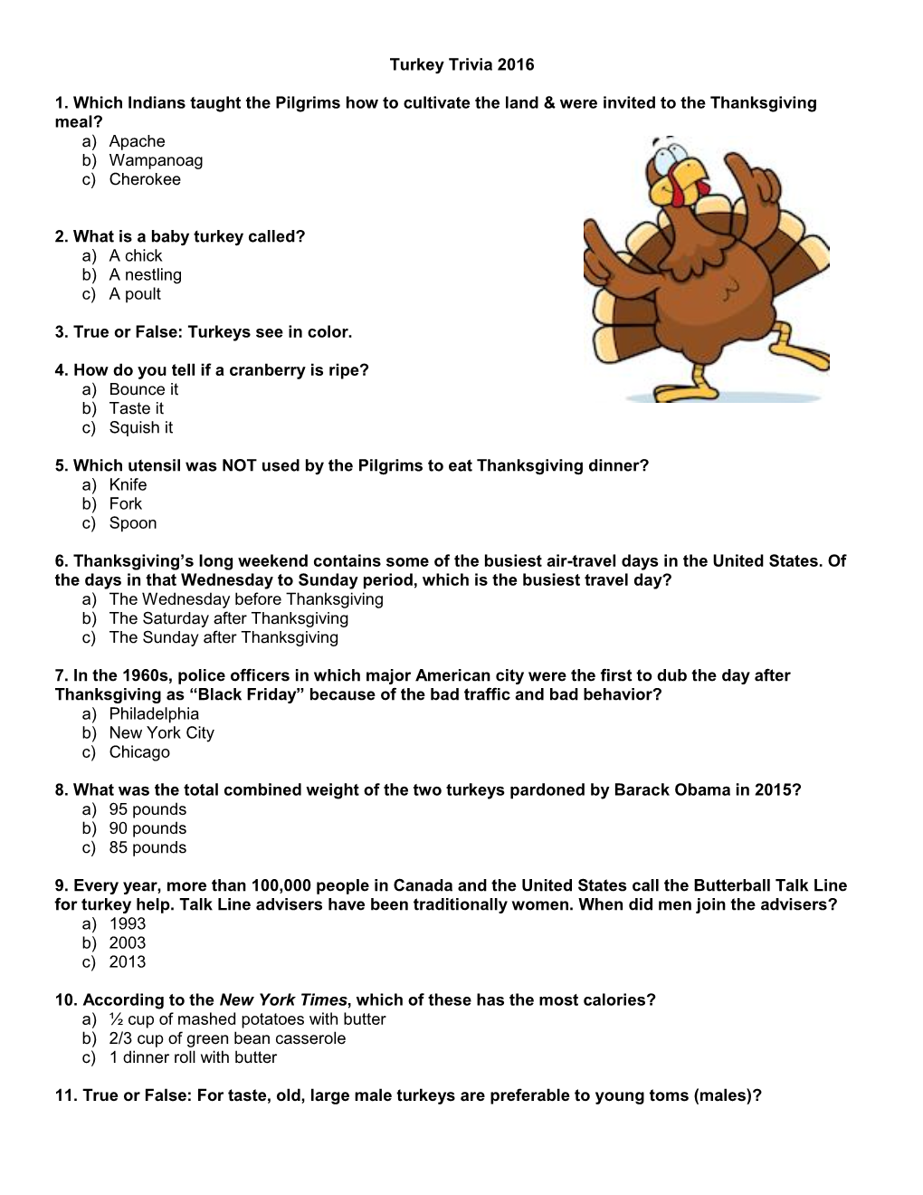 Turkey Trivia 2016 1. Which Indians Taught the Pilgrims How to Cultivate the Land & Were Invited to the Thanksgiving Meal? A