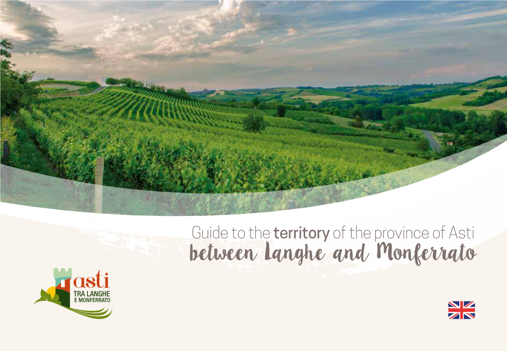 Between Langhe and Monferrato Welcome to the Province of Asti! the Sweet Heart of Piedmont