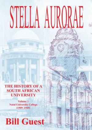 Bill Guest STELLA AURORAE: the HISTORY of a SOUTH AFRICAN UNIVERSITY