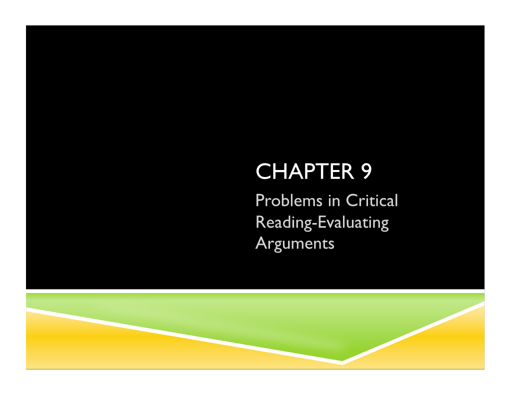 CHAPTER 9 Problems in Critical Reading-Evaluating Arguments CHAPTER 9: PROBLEMS in CRITICAL READING EVALUATING ARGUMENTS