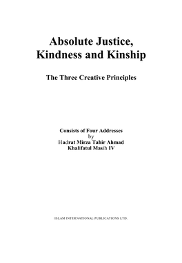 Absolute Justice, Kindness and Kinship— the Three Creative Principles By: Hadrat Mirza Tahir Ahmadrh the Fourth Successor of the Promised Messiahas