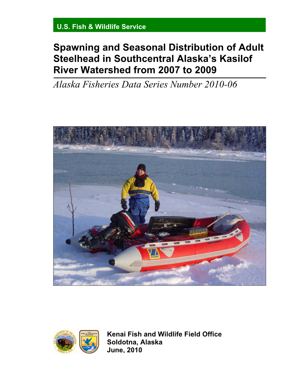 Spawning and Seasonal Distribution of Adult Steelhead in Southcentral Alaska’S Kasilof River Watershed from 2007 to 2009 Alaska Fisheries Data Series Number 2010-06