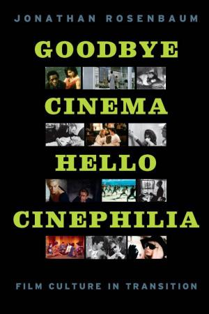 Goodbye Cinema, Hello Cinephilia Other Books by Jonathan Rosenbaum