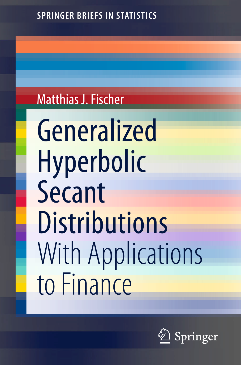 Generalized Hyperbolic Secant Distributions with Applications to Finance Springerbriefs in Statistics