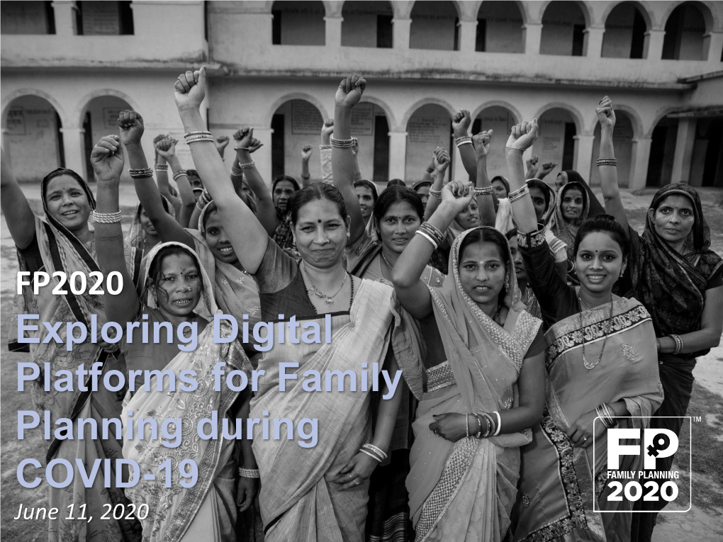 Exploring Digital Platforms for Family Planning During COVID-19 June 11, 2020 Martyn Smith, Managing Director, FP2020, Moderator