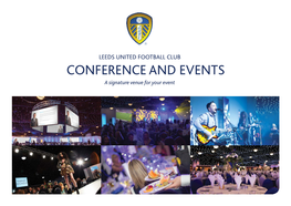 CONFERENCE and EVENTS a Signature Venue for Your Event WELCOME to LEEDS UNITED HIRES REQUIRED FOOTBALL CLUB, a SIGNATURE VENUE for YOUR EVENT