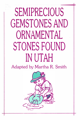 SEMIPRECIOUS GEMSTONES and ORNAMENTAL STONES FOUND in UTAH Adapted by Martha R