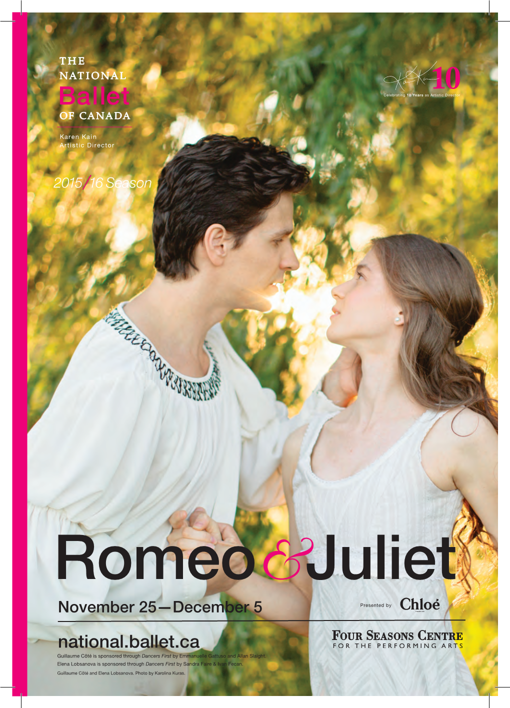 Romeo Juliet November 25—December 5 Presented by National.Ballet.Ca Guillaume Côté Is Sponsored Through Dancers First by Emmanuelle Gattuso and Allan Slaight