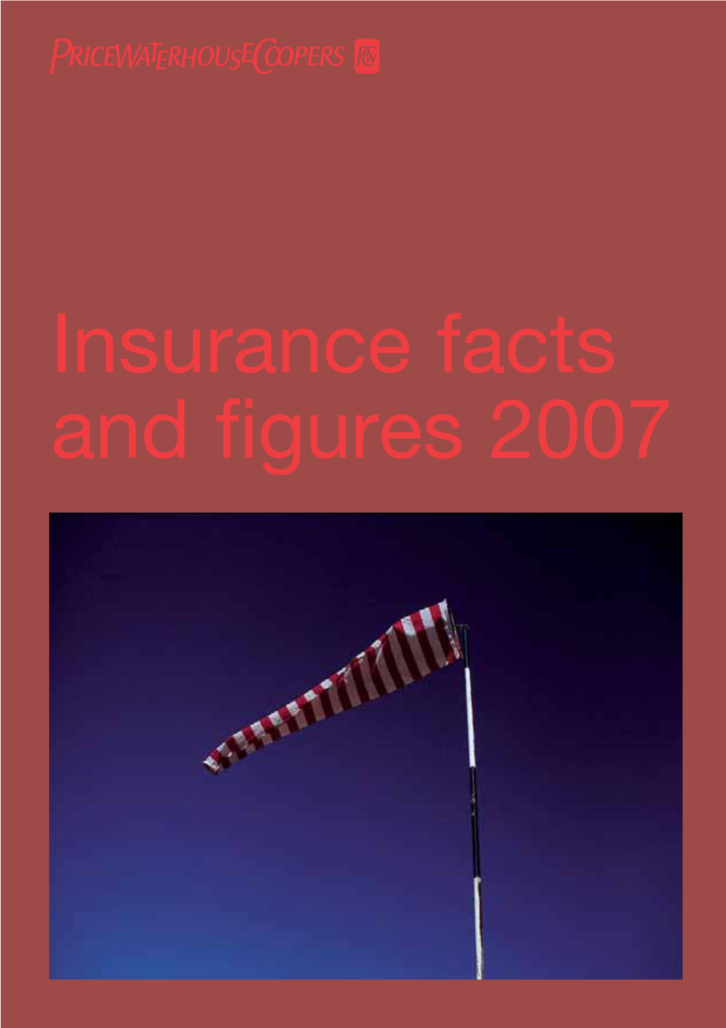 Insurance Facts and Figures 2007 Editors: Kim Smith Scott Fergusson