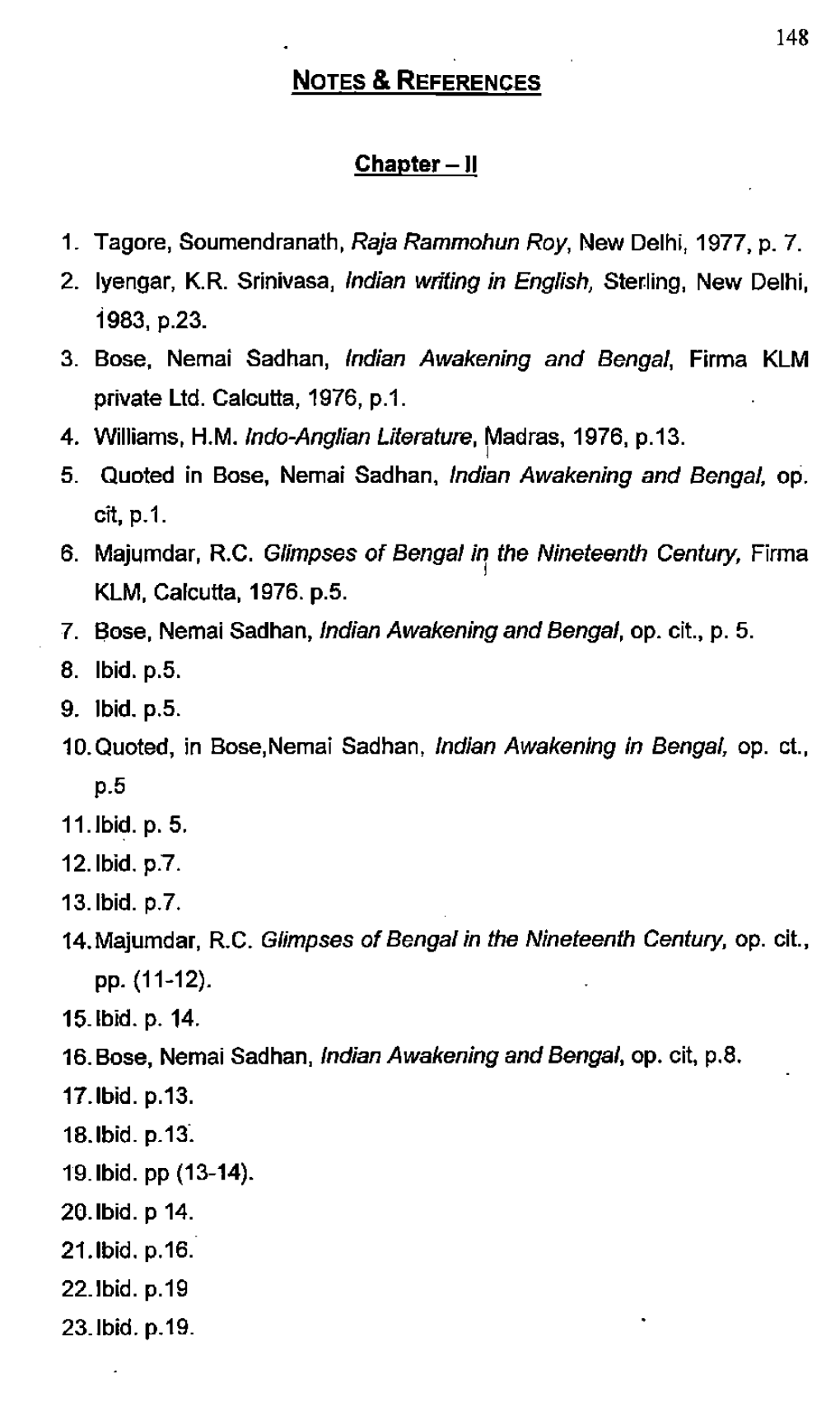 148 Chapter-II 1. Tagore, Soumendranath, Raja Rammohun Roy, New Delhi, 1977, P. 7. 2. Iyengar, K.R. Srinivasa, Indian Writing In