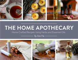 THE HOME APOTHECARY Home Crafted Recipes Using Herbs and Essential Oils by Jacki Ritz I’M Jackie, a Thirtysomething Mother of Two and Wife of an Army Veteran