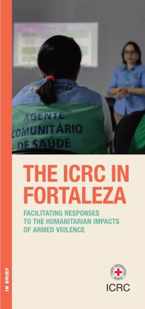 The Icrc in Fortaleza Facilitating Responses to the Humanitarian Impacts of Armed Violence in Brief the Icrc in Brazil
