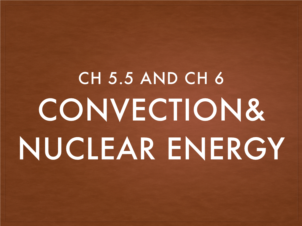 Ch 5.5 and Ch 6 Convection& Nuclear Energy Summary Previous Class Polytropic Stellar Models