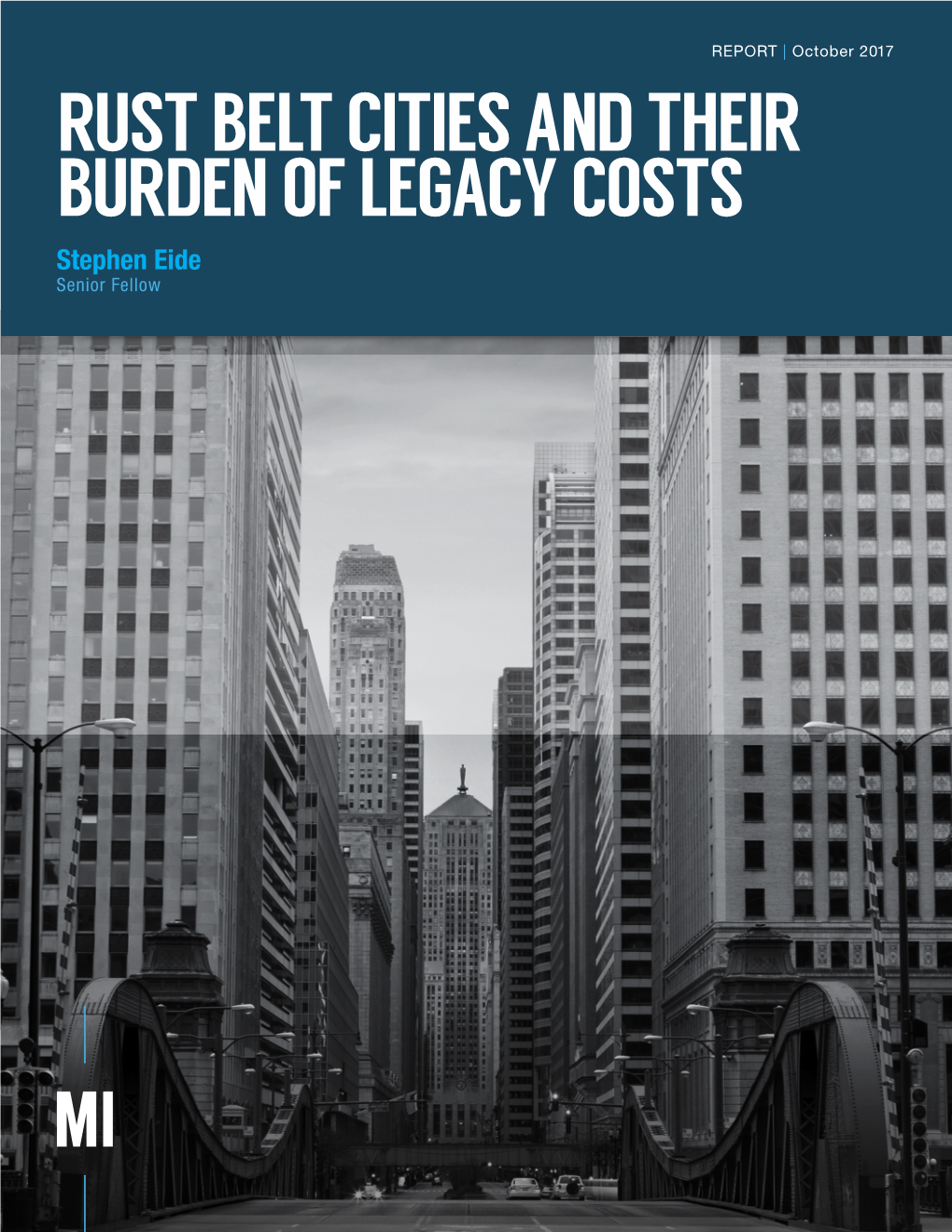 RUST BELT CITIES and THEIR BURDEN of LEGACY COSTS Stephen Eide Senior Fellow Rust Belt Cities and Their Burden of Legacy Costs