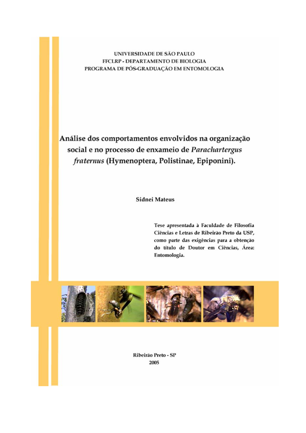 Análise Dos Comportamentos Envolvidos Na Organização Social E No Processo De Enxameio De Parachartergus Fraternus (Hymenoptera, Polistinae, Epiponini)