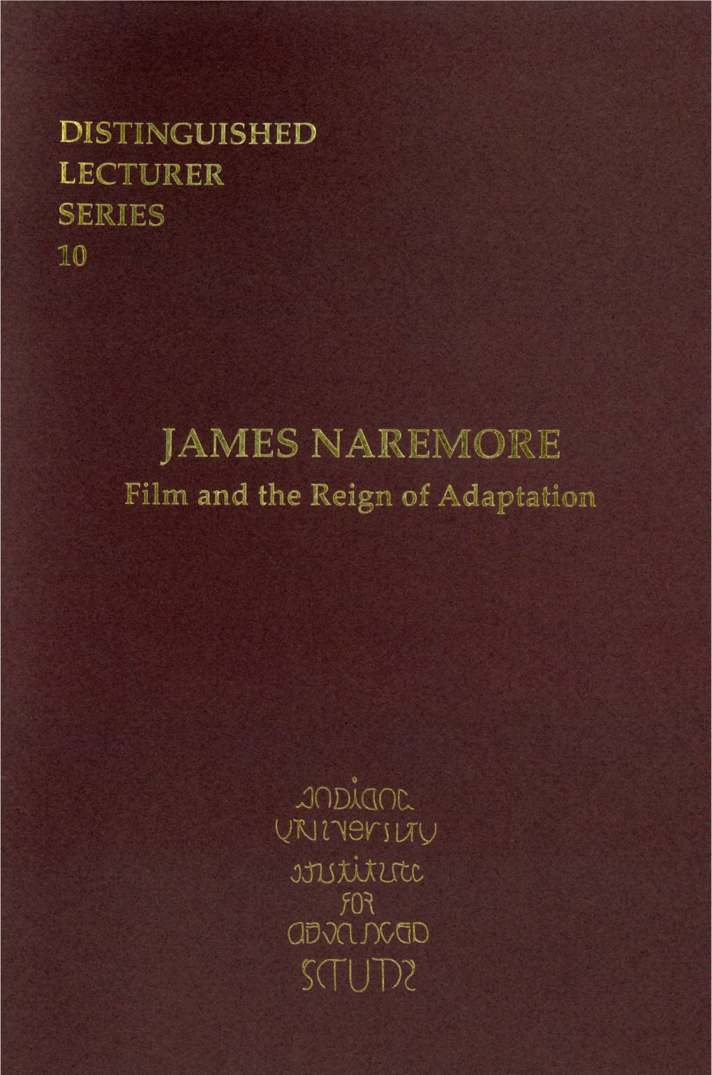 JAMES NAREMORE Distinguished Lecture of the Institute and Society for Advanced Study Given on September 24, 1999