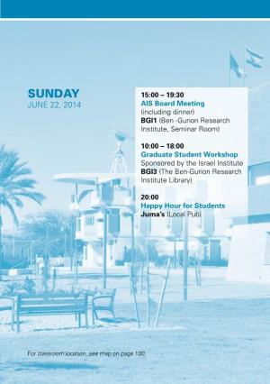SUNDAY 15:00 – 19:30 JUNE 22, 2014 AIS Board Meeting (Including Dinner) BGI1 (Ben -Gurion Research Institute, Seminar Room)
