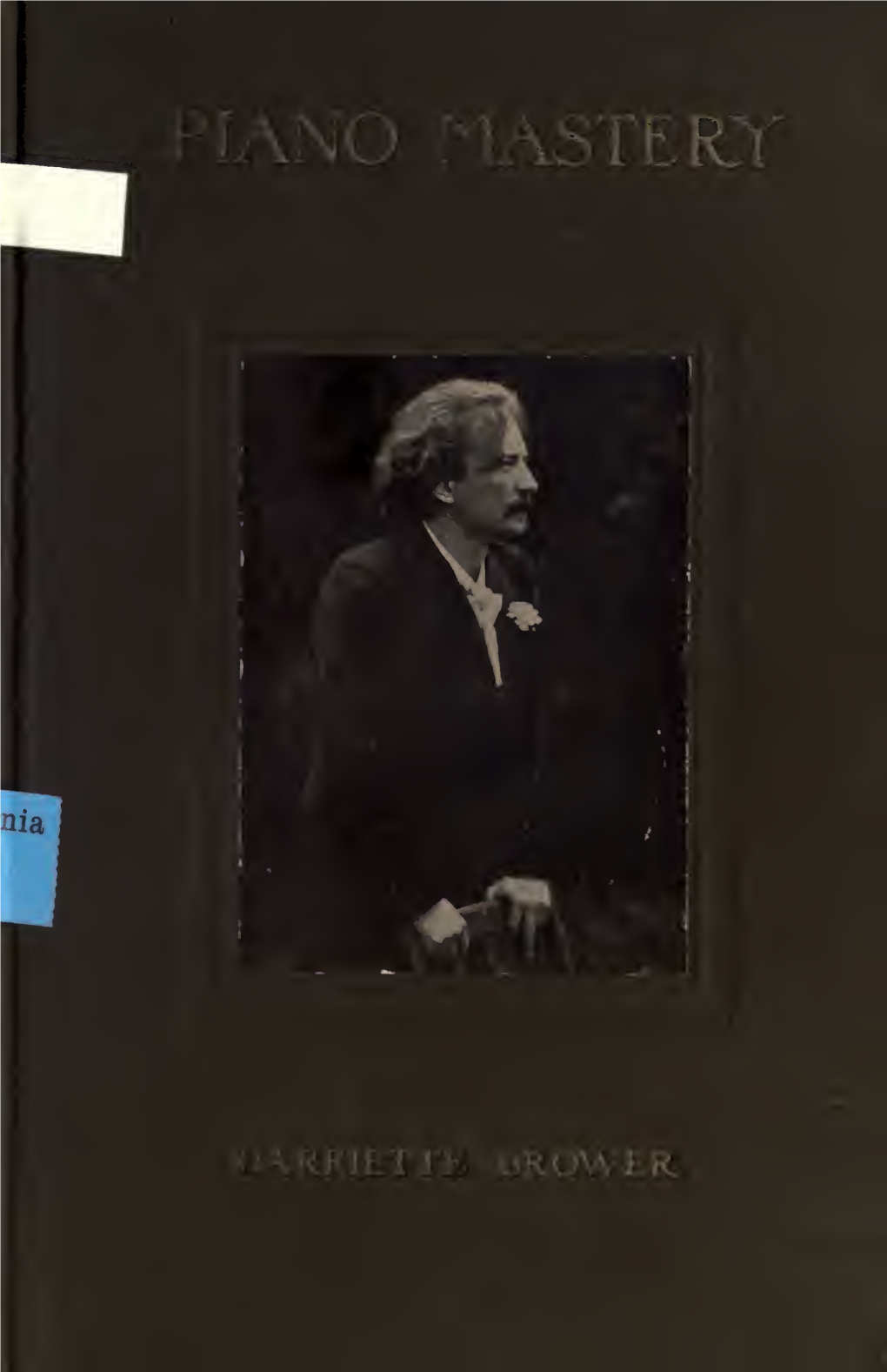 Piano Mastery; Talks with Master Pianists and Teachers, and an Account of a Von Blow Class, Hints on Interpretation, by Two Amer