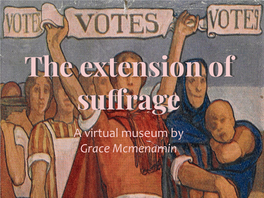 A Virtual Museum by Grace Mcmenamin Welcome to the Suffrage Museum