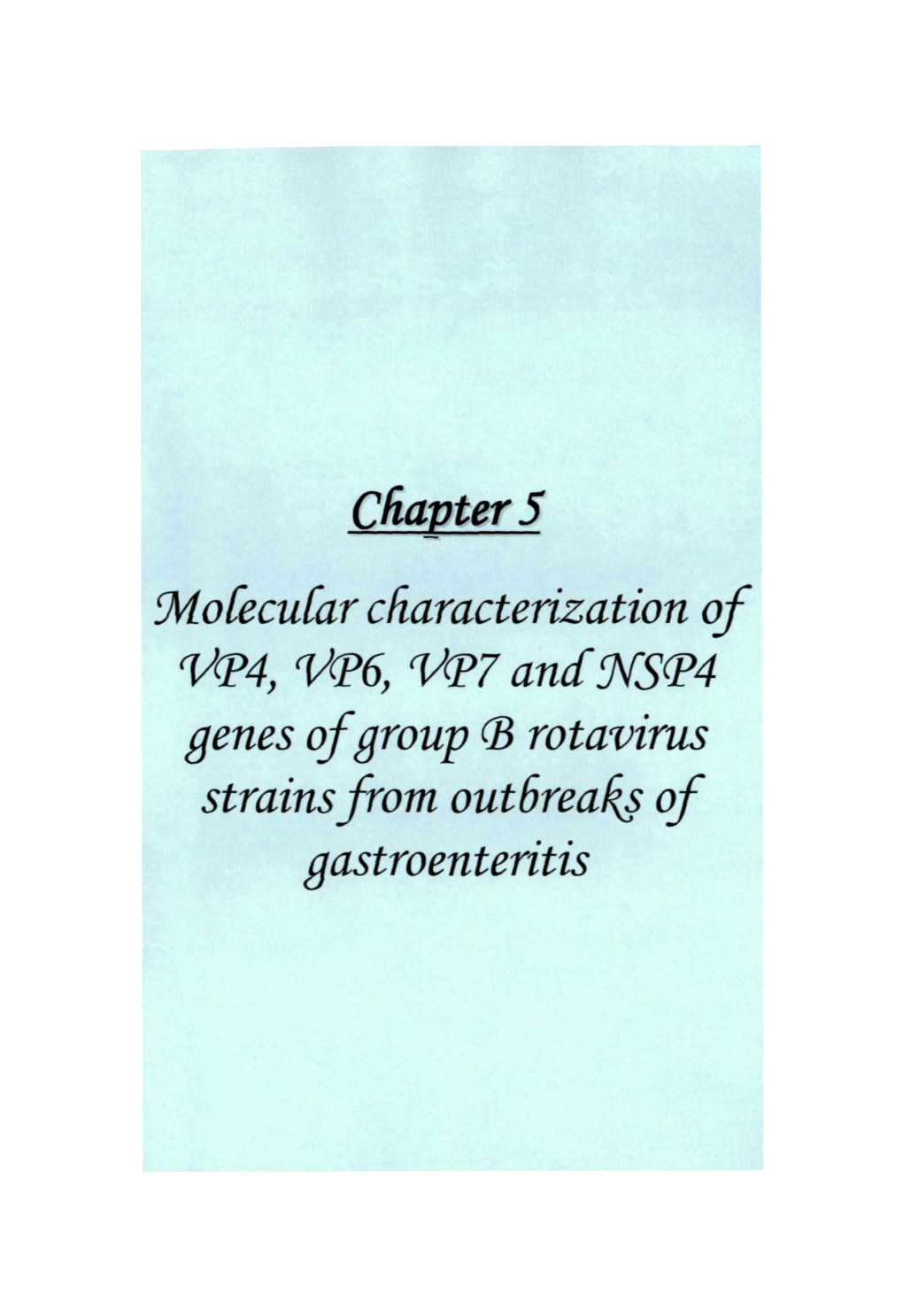 Cfjayter 5 Mocecucar Characterization of V(P4, V(P6, V(P7 Ancfm&lt;P4 Genes of Group ^B Rotavirus Strains from Outsrea^ of Gastr