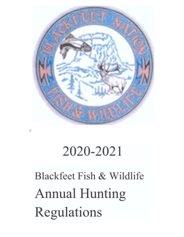 Annual Hunting Regulations BLACKFEET FISH and WILDLIFE ANNUAL REGULATIONS PERTAINING to COVID-19