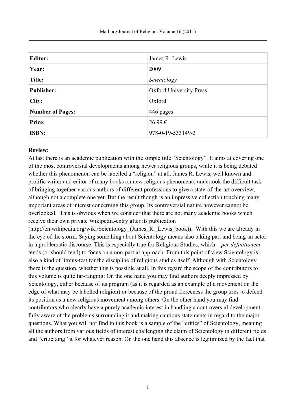 Editor: James R. Lewis Year: 2009 Title: Scientology Publisher: Oxford University Press City: Oxford Number of Pages: 446 Pages Price: 26,99 € ISBN: 978-0-19-533149-3