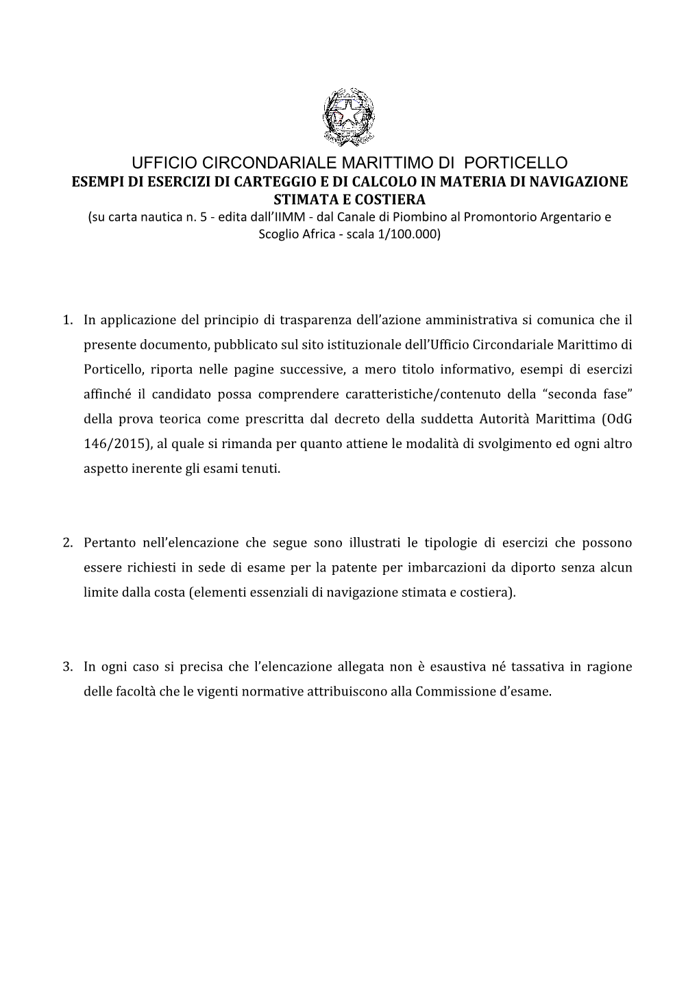 UFFICIO CIRCONDARIALE MARITTIMO DI PORTICELLO ESEMPI DI ESERCIZI DI CARTEGGIO E DI CALCOLO in MATERIA DI NAVIGAZIONE STIMATA E COSTIERA (Su Carta Nautica N