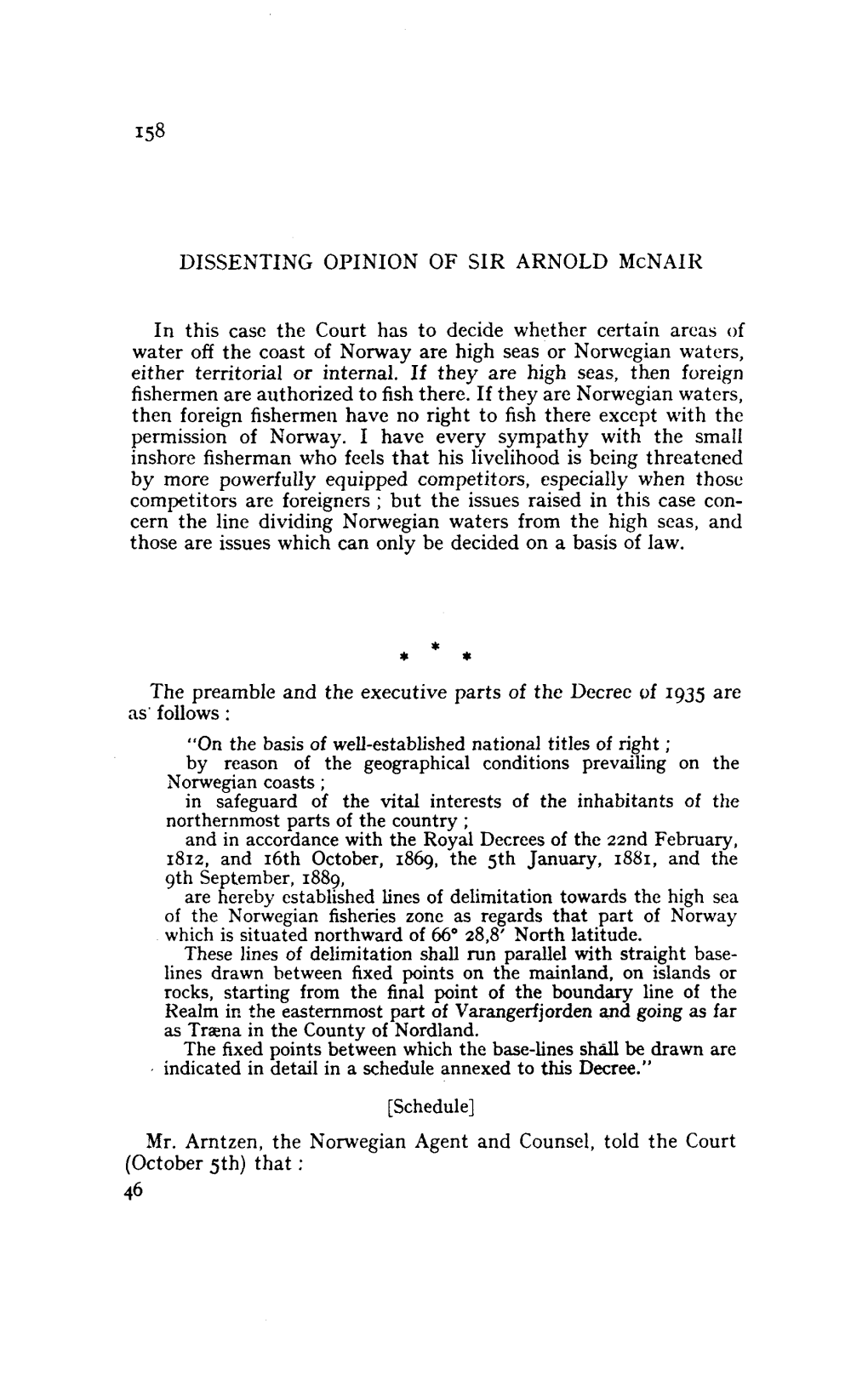 DISSENTING OPINION of SIR ARNOLD MCNAIR "The Decree of 1935 Is Founded on the Following Principles : the Norwegian Temtorial Zone Is Four Sea-Miles in Breadth