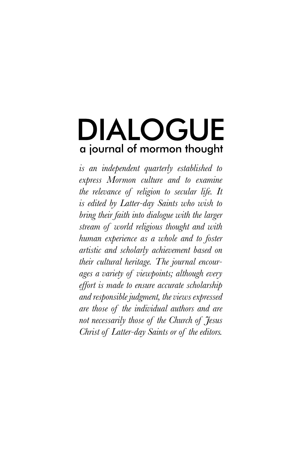 DIALOGUE a Journal of Mormon Thought Is an Independent Quarterly Established to Express Mormon Culture and to Examine the Relevance of Religion to Secular Life