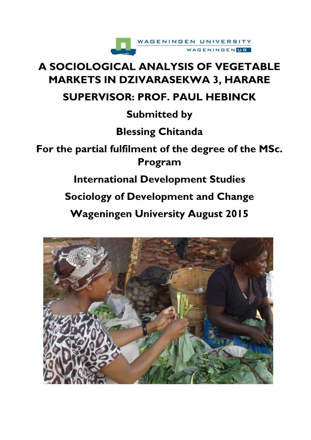 A Sociological Analysis of Vegetable Markets in Dzivarasekwa 3, Harare Supervisor: Prof